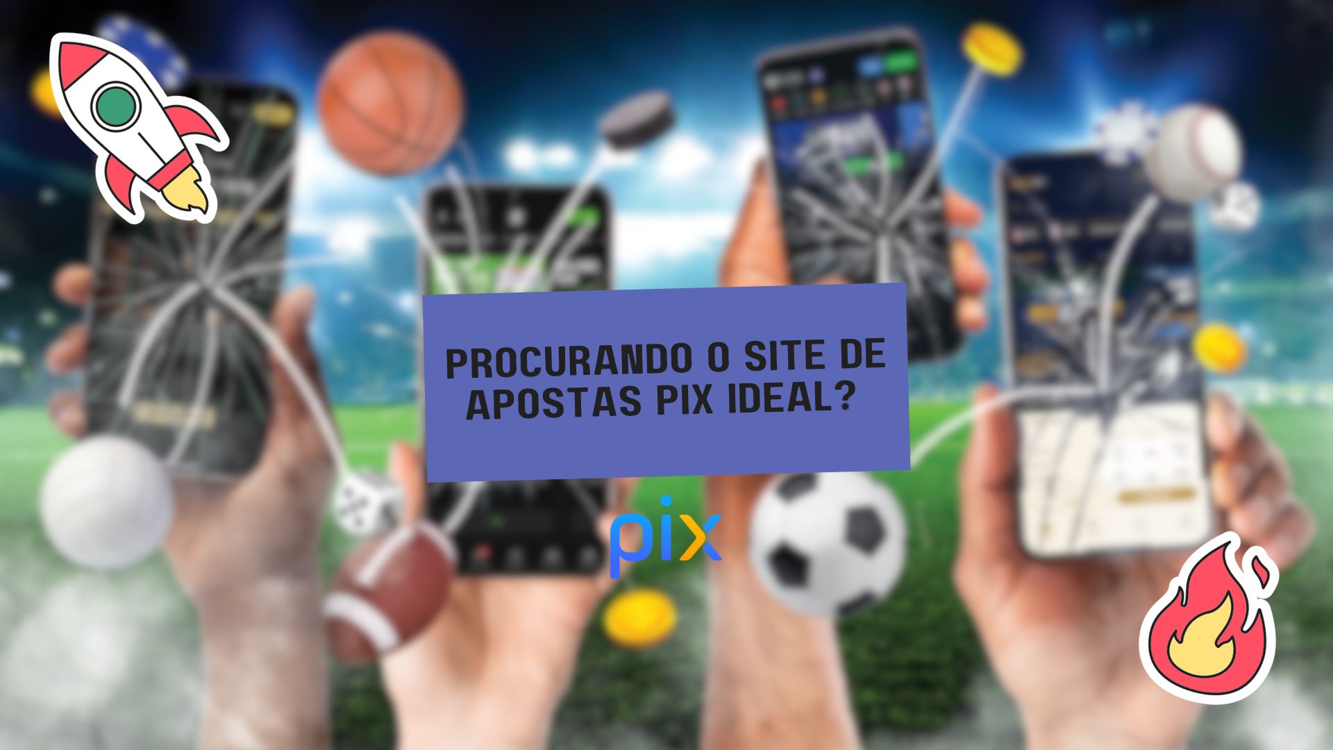 Procurando o site de apostas Pix ideal? 